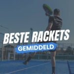 Beste Rackets voor gemiddelde spelers