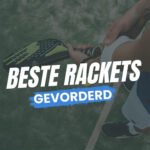 Beste Rackets voor gevorderden
