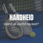 Padel Racket hardheid