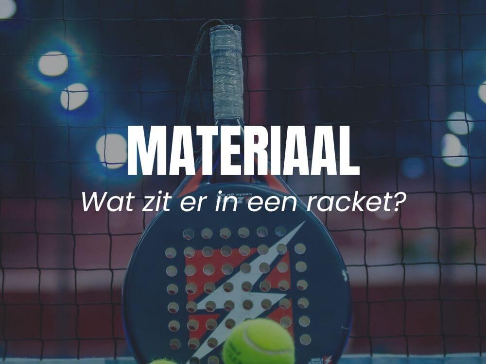 Padel racket materialen - wat zit er in jouw racket
