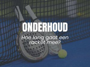 hoe lang gaat een padelracket mee