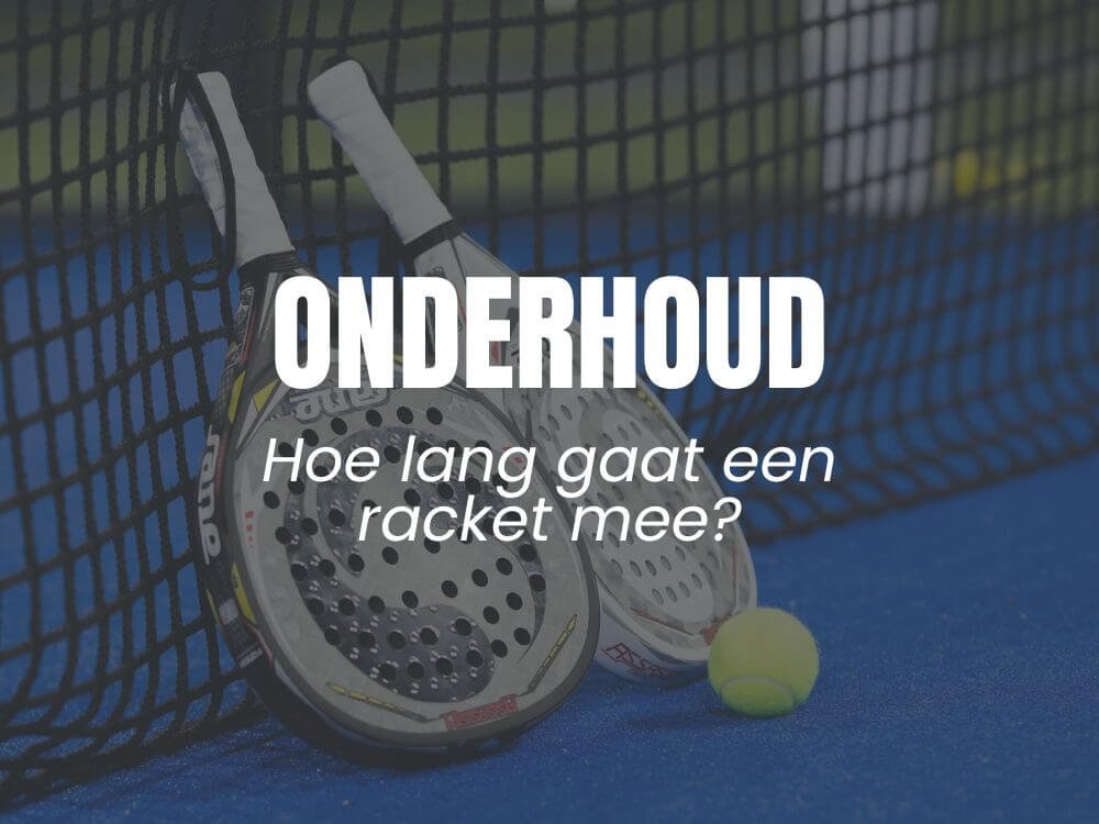hoe lang gaat een padelracket mee
